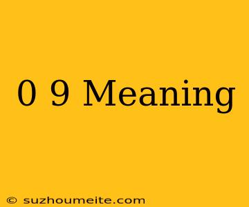 0-9 + Meaning