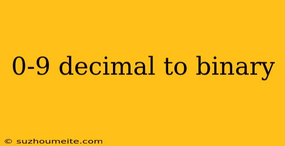 0-9 Decimal To Binary