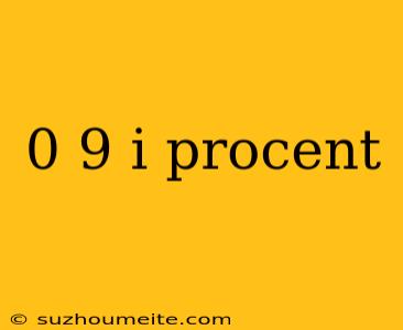 0 9 I Procent