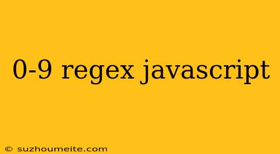 0-9 Regex Javascript