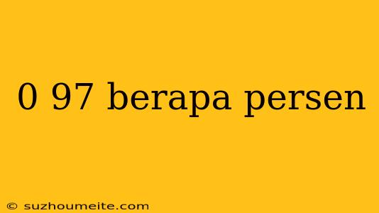 0 97 Berapa Persen