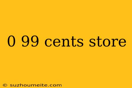 0 99 Cents Store