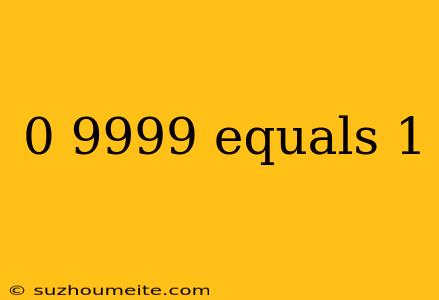 0 9999 Equals 1