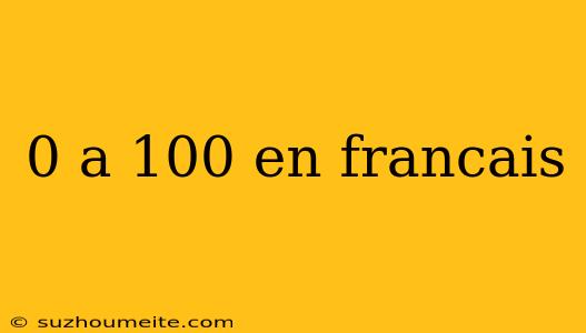 0 A 100 En Francais