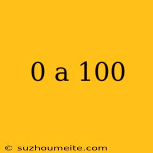 0 A 100