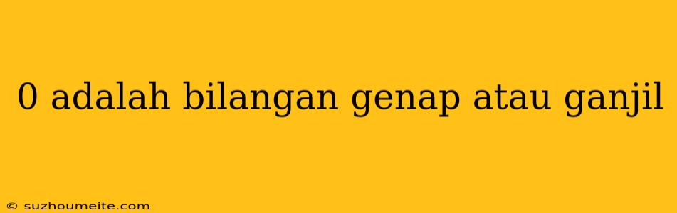 0 Adalah Bilangan Genap Atau Ganjil