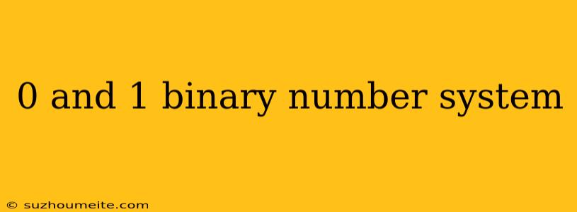 0 And 1 Binary Number System