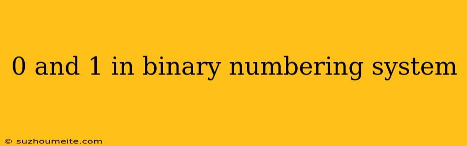 0 And 1 In Binary Numbering System