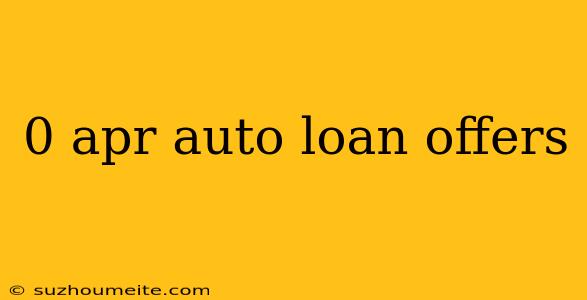 0 Apr Auto Loan Offers