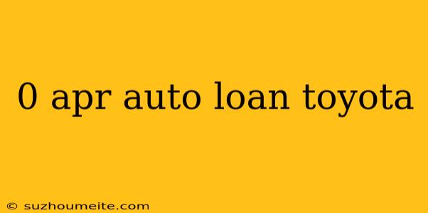 0 Apr Auto Loan Toyota