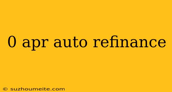 0 Apr Auto Refinance