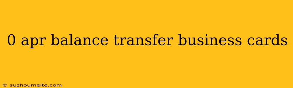 0 Apr Balance Transfer Business Cards