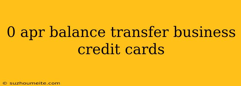 0 Apr Balance Transfer Business Credit Cards