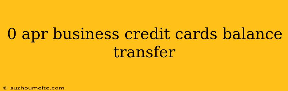 0 Apr Business Credit Cards Balance Transfer