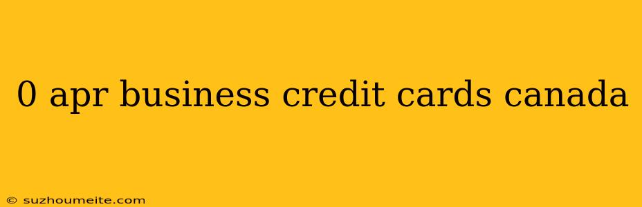 0 Apr Business Credit Cards Canada