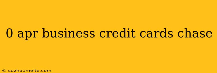 0 Apr Business Credit Cards Chase