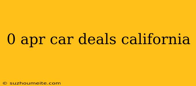 0 Apr Car Deals California