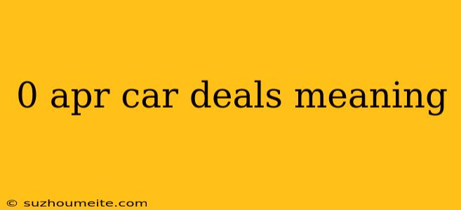 0 Apr Car Deals Meaning