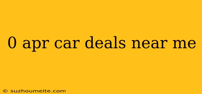 0 Apr Car Deals Near Me