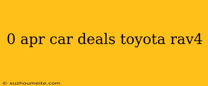 0 Apr Car Deals Toyota Rav4