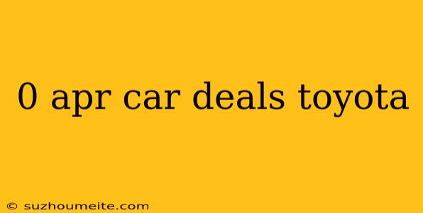 0 Apr Car Deals Toyota