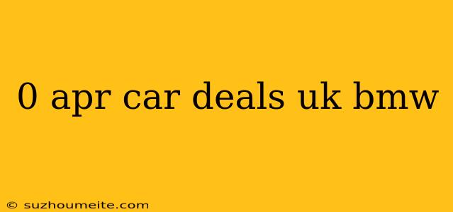 0 Apr Car Deals Uk Bmw