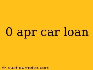 0 Apr Car Loan