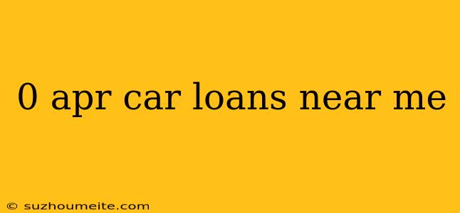 0 Apr Car Loans Near Me