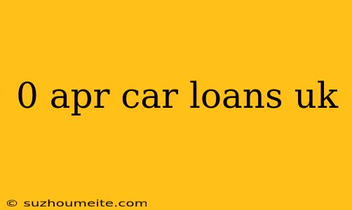 0 Apr Car Loans Uk