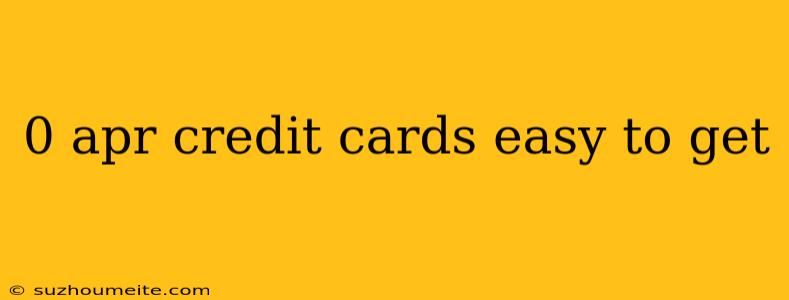 0 Apr Credit Cards Easy To Get