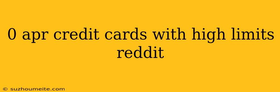 0 Apr Credit Cards With High Limits Reddit