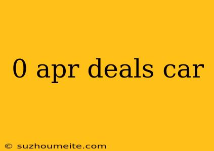 0 Apr Deals Car