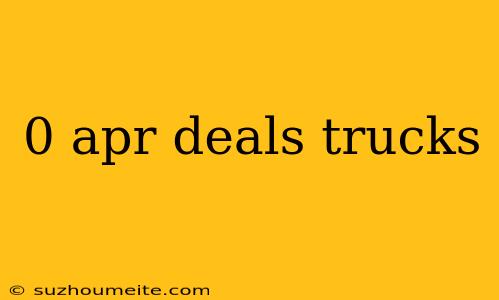 0 Apr Deals Trucks