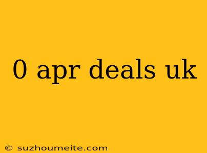 0 Apr Deals Uk