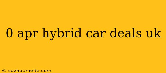 0 Apr Hybrid Car Deals Uk