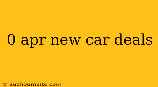 0 Apr New Car Deals