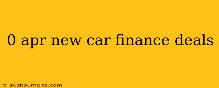 0 Apr New Car Finance Deals