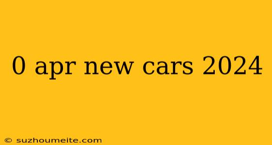 0 Apr New Cars 2024