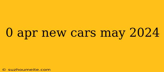 0 Apr New Cars May 2024