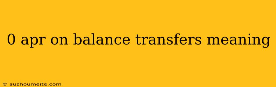 0 Apr On Balance Transfers Meaning