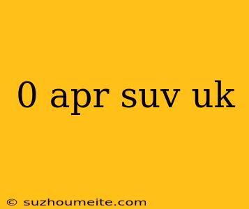 0 Apr Suv Uk