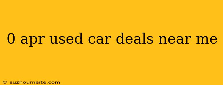 0 Apr Used Car Deals Near Me