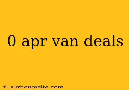 0 Apr Van Deals