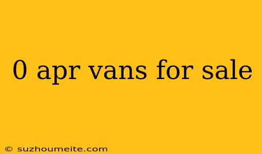 0 Apr Vans For Sale