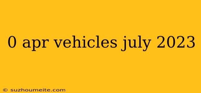 0 Apr Vehicles July 2023