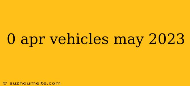 0 Apr Vehicles May 2023