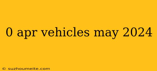 0 Apr Vehicles May 2024