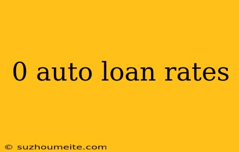 0 Auto Loan Rates