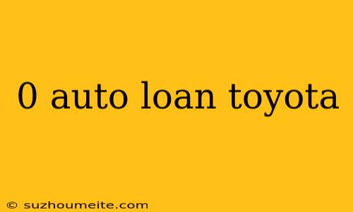 0 Auto Loan Toyota