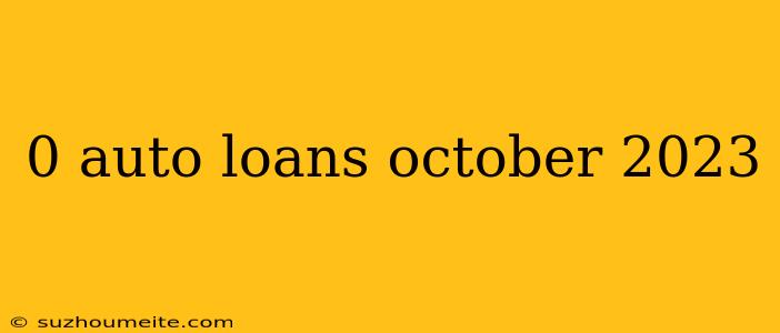 0 Auto Loans October 2023